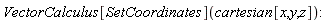 VectorCalculus[SetCoordinates](cartesian[x, y, z])