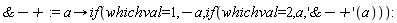 `&-+` := proc (a) options operator, arrow; `if`(whichval = 1, -a, `if`(whichval = 2, a, ('`&-+`')(a))) end proc