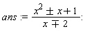 ans := (x^2+`&+-`(x)+1)/(x+`&-+`(2))