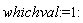 whichval := 1