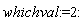 whichval := 2