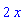 2*x