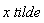 x*tilde