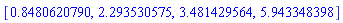 [.8480620790, 2.293530575, 3.481429564, 5.943348398]