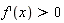 diff(f(x), x) > 0