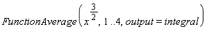 FunctionAverage(x^(3/2), 1 .. 4, output = integral)
