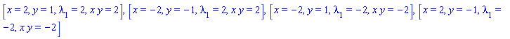 [x = 2, y = 1, lambda[1] = 2, x*y = 2], [x = -2, y = -1, lambda[1] = 2, x*y = 2], [x = -2, y = 1, lambda[1] = -2, x*y = -2], [x = 2, y = -1, lambda[1] = -2, x*y = -2]
