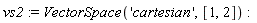 vs2 := VectorSpace('cartesian', [1, 2])