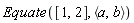 Equate([1, 2], `<,>`(a, b))