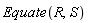 Equate(R, S)