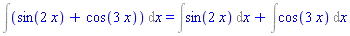 Int(sin(2*x)+cos(3*x), x) = Int(sin(2*x), x)+Int(cos(3*x), x)