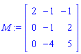 M := Matrix([[2, -1, -1], [0, -1, 2], [0, -4, 5]])