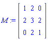 M := Matrix([[1, 2, 0], [2, 3, 2], [0, 2, 1]])