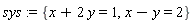 sys := {x-y = 2, x+2*y = 1}