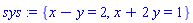sys := {x-y = 2, x+2*y = 1}