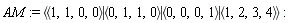 AM := `<|>`(`<,>`(1, 1, 0, 0), `<,>`(0, 1, 1, 0), `<,>`(0, 0, 0, 1), `<,>`(1, 2, 3, 4))