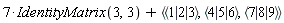 7*IdentityMatrix(3, 3)+`<,>`(`<|>`(1, 2, 3), `<|>`(4, 5, 6), `<|>`(7, 8, 9))
