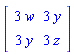 Matrix(2, 2, {(1, 1) = 3*w, (1, 2) = 3*y, (2, 1) = 3*y, (2, 2) = 3*z})