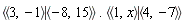 `<|>`(`<,>`(3, -1), `<,>`(-8, 15)).`<|>`(`<,>`(1, x), `<,>`(4, -7))