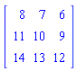 Matrix(3, 3, {(1, 1) = 8, (1, 2) = 7, (1, 3) = 6, (2, 1) = 11, (2, 2) = 10, (2, 3) = 9, (3, 1) = 14, (3, 2) = 13, (3, 3) = 12})