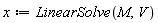 x := LinearSolve(M, V)
