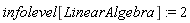 infolevel[LinearAlgebra] := 2