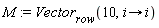 M := Vector[row](10, proc (i) options operator, arrow; i end proc)