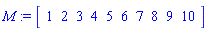 M := Vector[row]([1, 2, 3, 4, 5, 6, 7, 8, 9, 10])