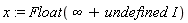 x := Float(infinity+undefined*I)