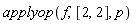 applyop(f, [2, 2], p)