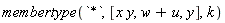 membertype(`*`, [x*y, w+u, y], k)
