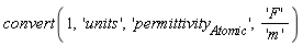 convert(1, 'units', 'permittivity[Atomic]', 'F'/'m')