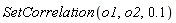 SetCorrelation(o1, o2, .1)