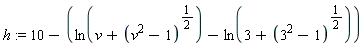 h := 10-ln(v+(v^2-1)^(1/2))+ln(3+(3^2-1)^(1/2))