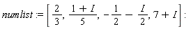 numlist := [2/3, (1+I)*(1/5), -1/2-I*(1/2), 7+I]