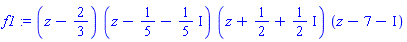 f1 := (z-2/3)*(z+(-1/5-(1/5)*I))*(z+1/2+(1/2)*I)*(z+(-7-I))
