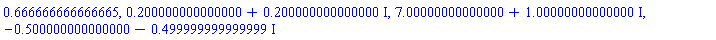 .666666666666665, .200000000000000+.200000000000000*I, 7.00000000000000+1.00000000000000*I, -.500000000000000-.499999999999999*I