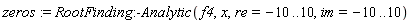 zeros := RootFinding:-Analytic(f4, x, re = -10 .. 10, im = -10 .. 10)