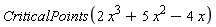 CriticalPoints(2*x^3+5*x^2-4*x)