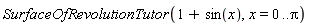 SurfaceOfRevolutionTutor(1+sin(x), x = 0 .. Pi)