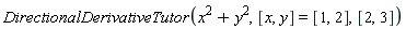 DirectionalDerivativeTutor(x^2+y^2, [x, y] = [1, 2], [2, 3])
