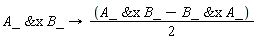 A_ &x B_->(A_ &x B_-B_ &x A_)/2