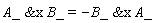 `&x`(A_, B_) = -`&x`(B_, A_)