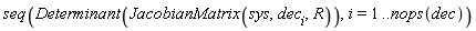 seq(Determinant(JacobianMatrix(sys, dec[i], R)), i = 1 .. nops(dec))
