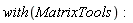 with(MatrixTools)
