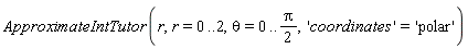 ApproximateIntTutor(r, r = 0 .. 2, theta = 0 .. (1/2)*Pi, 'coordinates' = 'polar')
