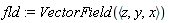 fld := VectorField(`<,>`(z, y, x))