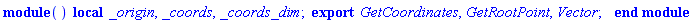 module () local _origin, _coords, _coords_dim; export GetCoordinates, GetRootPoint, Vector; end module