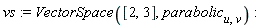 vs := VectorSpace([2, 3], parabolic[u, v])