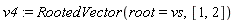 v4 := RootedVector(root = vs, [1, 2])